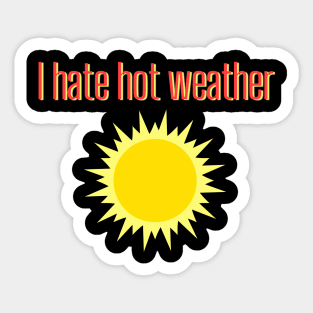 I hate hot weather Sticker